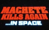 Trailer na Machete Kills Again... in Space!